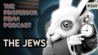 The Time is Coming! | THE JEWS w/ Professor Penn | EP260