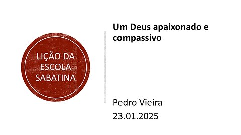 Lição da escola sabatina_Um Deus apaixonado e compassivo. 23.01.2025.