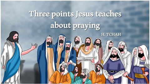 Three points Jesus teaches about praying (Luke 11:5-13) 예수님께서 기도에 대해 가르치신 세 가지 요점