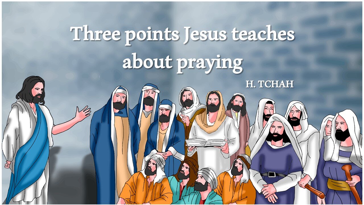 Three points Jesus teaches about praying (Luke 11:5-13) 예수님께서 기도에 대해 가르치신 세 가지 요점