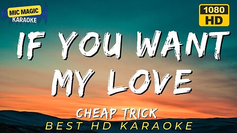 IF YOU WANT MY LOVE - CHEAP TRICK (HD KARAOKE VERSION)