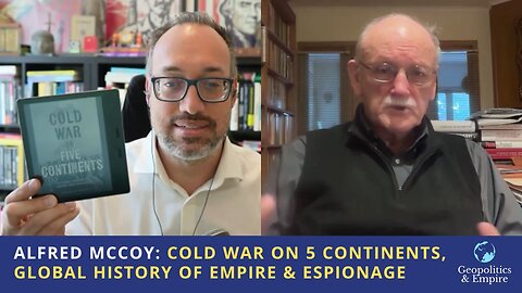 Alfred McCoy: Cold War on 5 Continents, Global History of Empire & Espionage