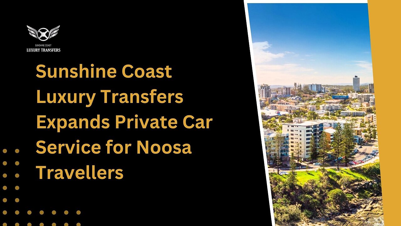 Sunshine Coast Luxury Transfers Expands Private Car Service for Noosa Travellers