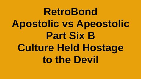 RetroBond Apostolic vs Apeostolic Part Six-B
