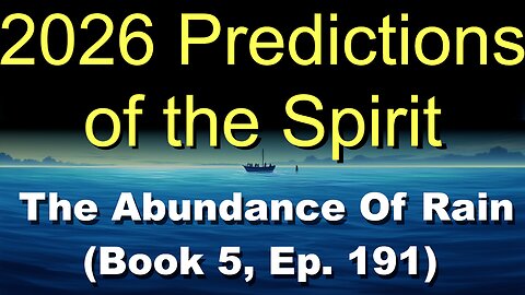 2026 Predictions of the Spirit (Book 5, Ep. 191) | The Abundance Of Rain