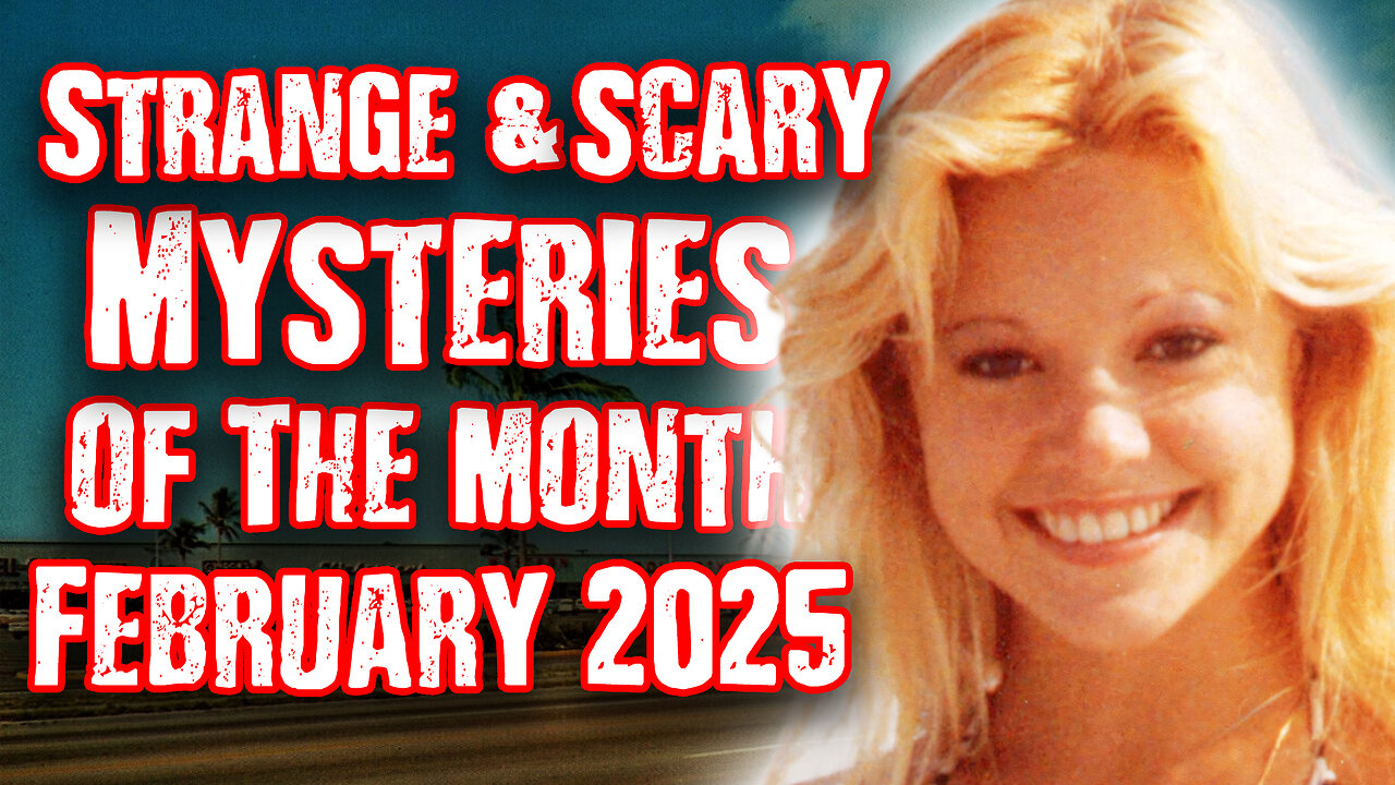 STRANGE & SCARY Mysteries Of The Month - February 2025