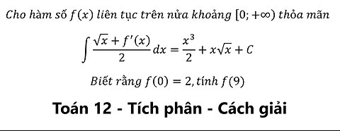 Cho hàm số f(x) liên tục trên nửa khoảng [0;+∞) thỏa mãn ∫ (√x+f'(x))/2 dx =x^3/2+x√x+C