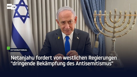 Netanjahu fordert von westlichen Regierungen "dringende Bekämpfung des Antisemitismus"