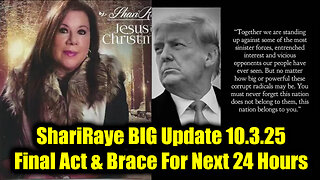 Shar. BIG Update 10.3.25 - The Final Act & Brace For Next 24 Hours