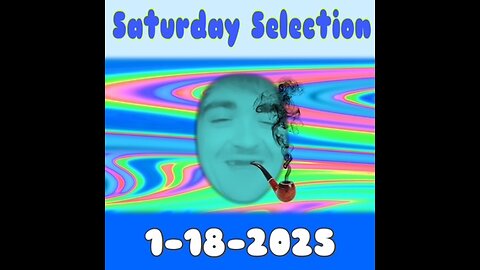 1-18-2025 Saturday Selection of Content