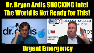 Dr. Bryan Ardis SHOCKING Intel - The World Is Not Ready for This!