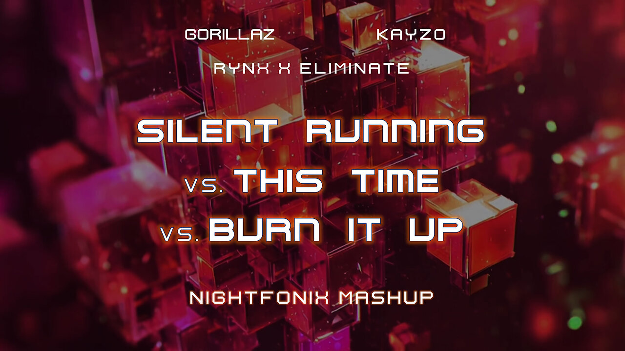 Silent Running (Edit) vs. This Time vs. Burn It Up (Nightfonix Mashup)