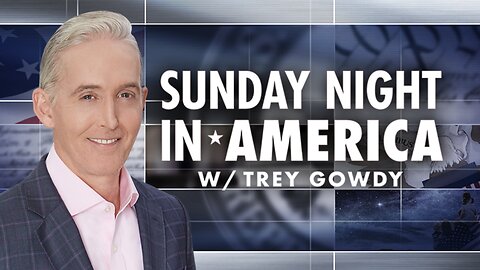 SUNDAY NIGHT In AMERICA with Trey Gowdy (Full Episode) February 23, 2025