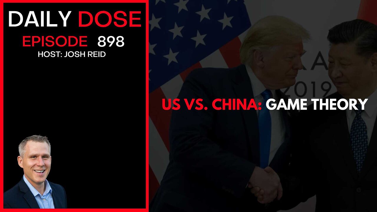 US vs. China: Game Theory | Ep. 898 The Daily Dose