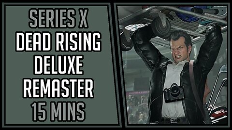 Dead Rising Deluxe Remaster | Gameplay | 15 Mins #15 | Series X [4Kp60]