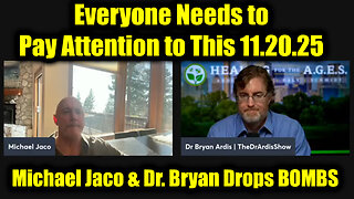 Michael Jaco & Dr. Bryan Ardis Drops BOMBS 11.19.25 - Everyone Needs to Pay Attention to This!