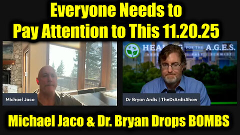 Michael Jaco & Dr. Bryan Ardis Drops BOMBS 11.19.25 - Everyone Needs to Pay Attention to This!
