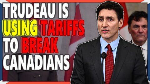 Tariffs are HERE | Trudeau Libs Will CRUSH Canadians In Trade Conflict