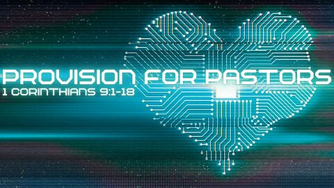 Provision for Pastors - 1st Corinthians 9:1-18