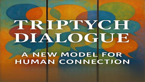 Triptych Dialogue - A New Model for Human Connection