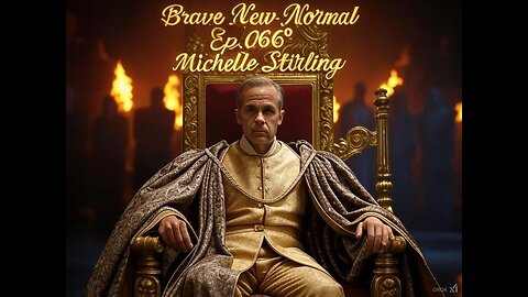 Brave New Normal Ep. 066 - Michelle Stirling: Mark Carney and the Climate Cartel Green Racketeering Ring