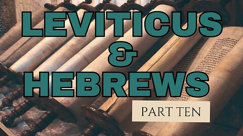 Leviticus and Hebrews: Part Ten