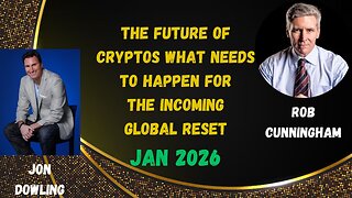Jon Dowling & Rob Cunningham Discuss The Future Of Cryptos & The Incoming Global Reset