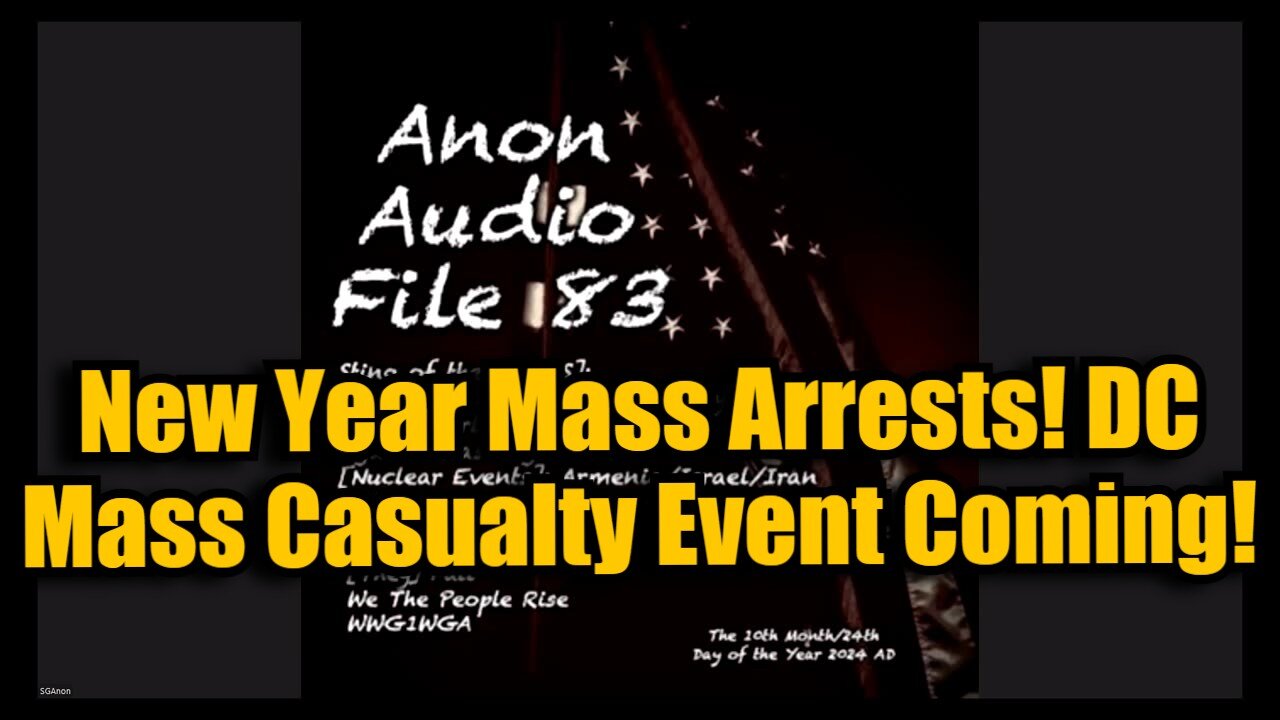 SG Anon #83: New Year Mass Arrests! DC Mass Casualty Event Coming!