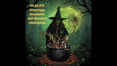 DN Ep 276 Grotesque, Gruesome and Ghoulish: Infestations