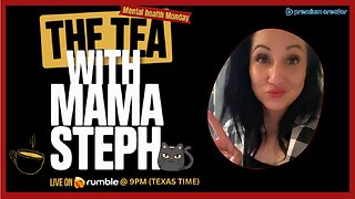 The Tea With Mama Steph (Episode 40) Mental health Monday