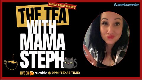The Tea With Mama Steph (Episode 40) Mental health Monday
