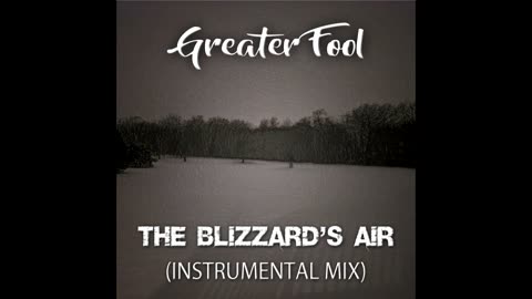 GREATER FOOL - THE BLIZZARD'S AIR (INSTRUMENTAL MIX)