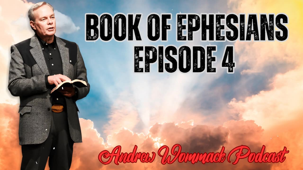 Andrew Wommack Podcast_ Book of Ephesians - Episode 4