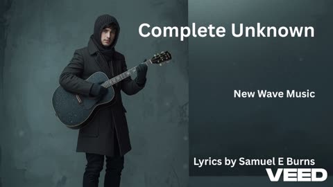 "Complete Unknown" Lyrics by Samuel E Burns