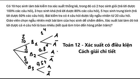 Toán 12: Có 10 học sinh làm bài kiểm tra xác suất thống kê, trong đó có 2 học sinh giỏi (trả lời