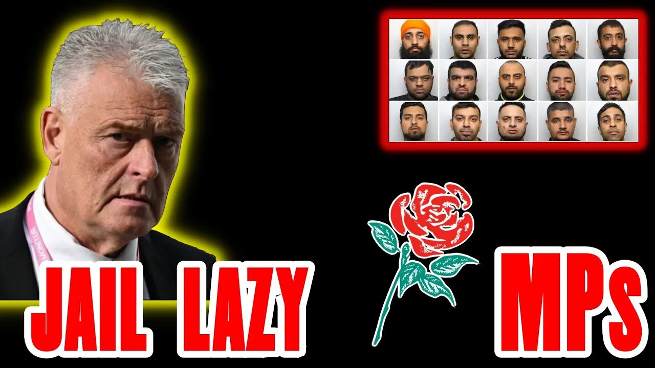 Grooming Gangs Scandal: Labour MP's Need Jailing!