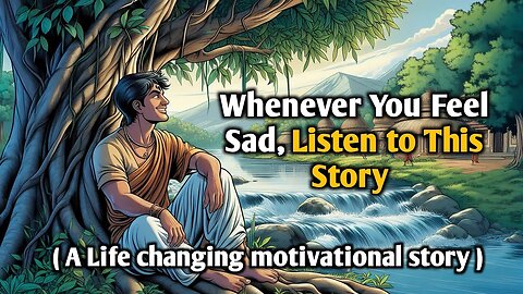 Whenever You Feel Sad, Listen to This Story || A life-changing motivational story improving english
