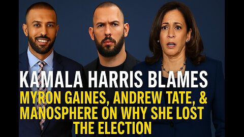 Kamala Harris Blames Myron Gaines, Andrew Tate, & Manosphere On Why She Lost The Election