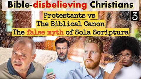Bible-Disbelieving "Christians" pt3. The Bible Canon vs Sola Scriptura