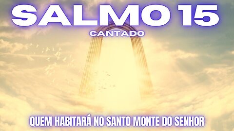 Salmo 15 Cantado | Quem Habitará no Santo Monte do Senhor