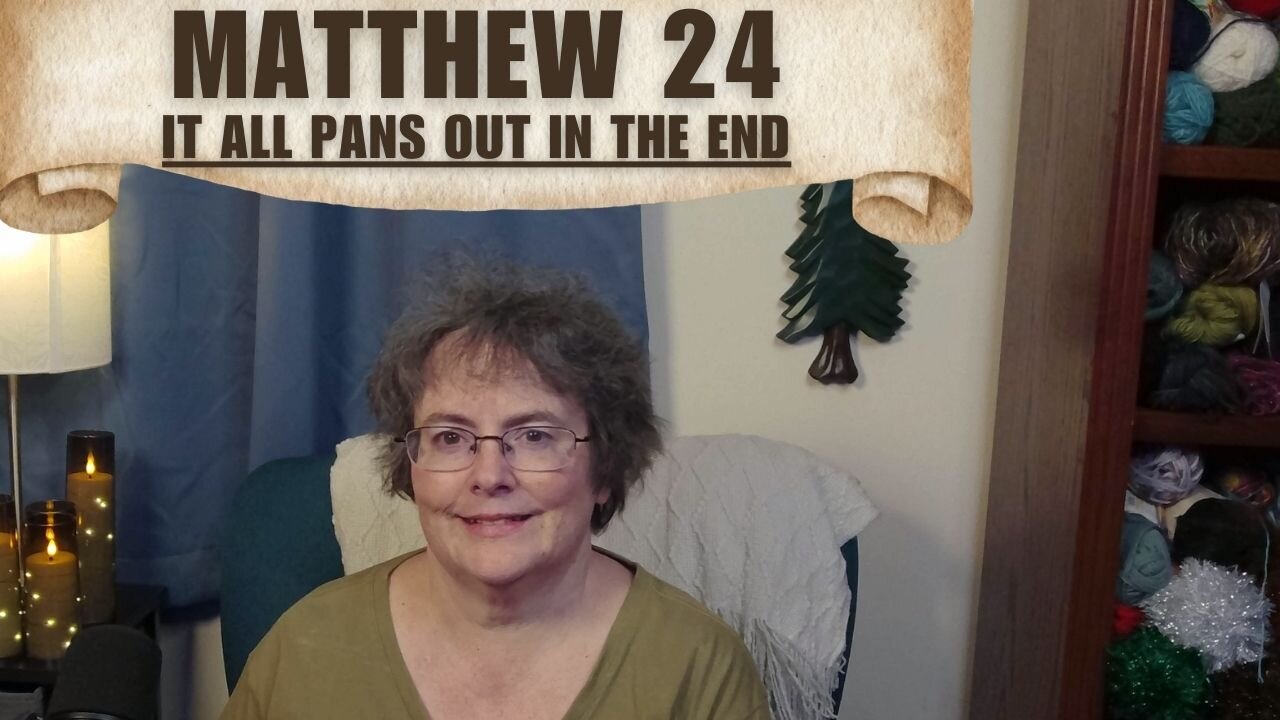 Matthew 24 - It All Pans Out In The End