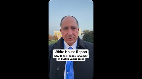 White House Report: DOJ to seek appeal in Comey and Letitia James cases