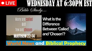 LIVE WENDESDAY AT 6:30PM EST - What's the difference between Called, and Chosen?