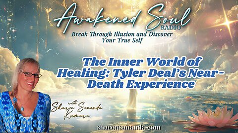The Inner World of Healing: Tyler Deal’s Near-Death Experience | Awakened Soul Radio with Sharon