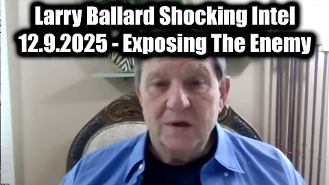Larry Ballard Shocking Intel 12.9.25 - Exposing The Enemy