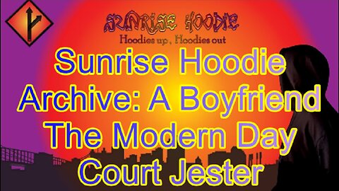 Sunrise Hoodie Archive: A Boyfriend The Modern Day Court Jester