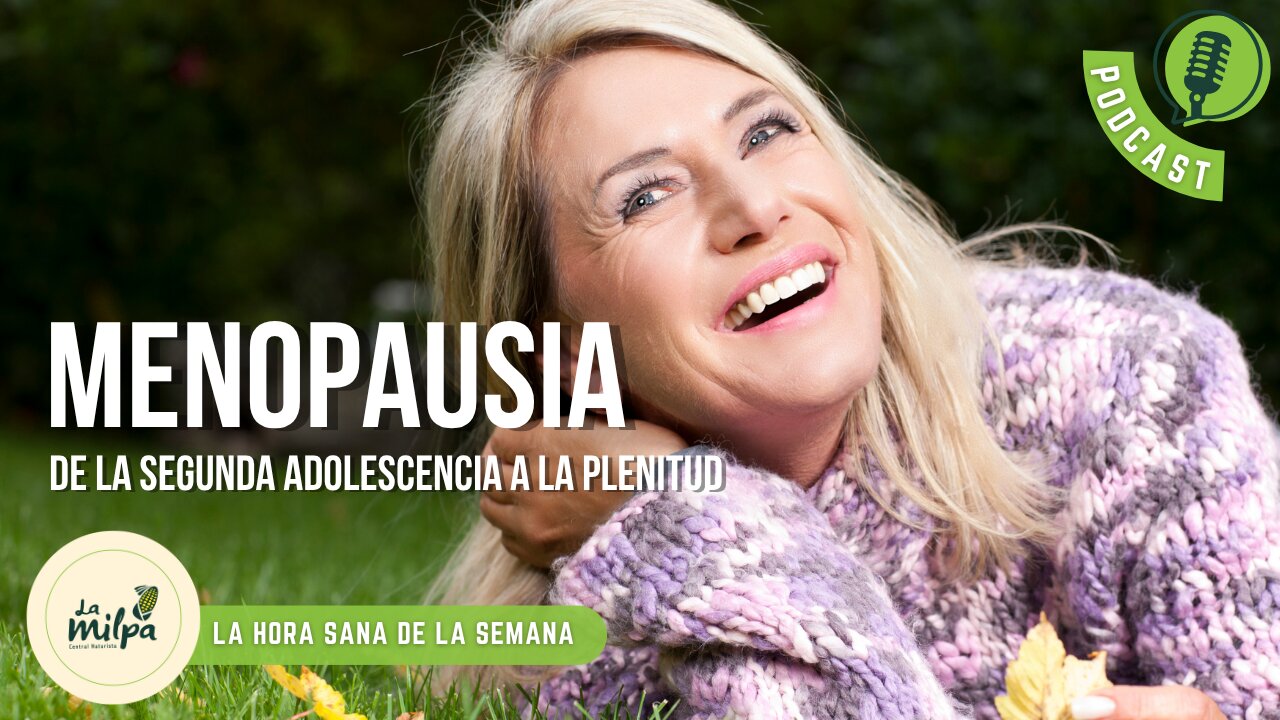Menopausia: De la segunda adolescencia a la plenitud.