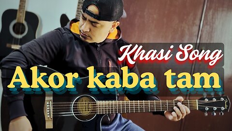 Akor Kaba Tam | Khasi Song Acoustic Version(With Guitar Chords)