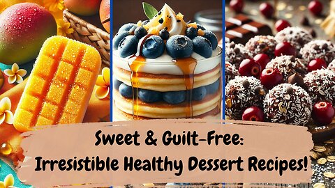 Sweet & Guilt-Free Irresistible Healthy Dessert Recipes!