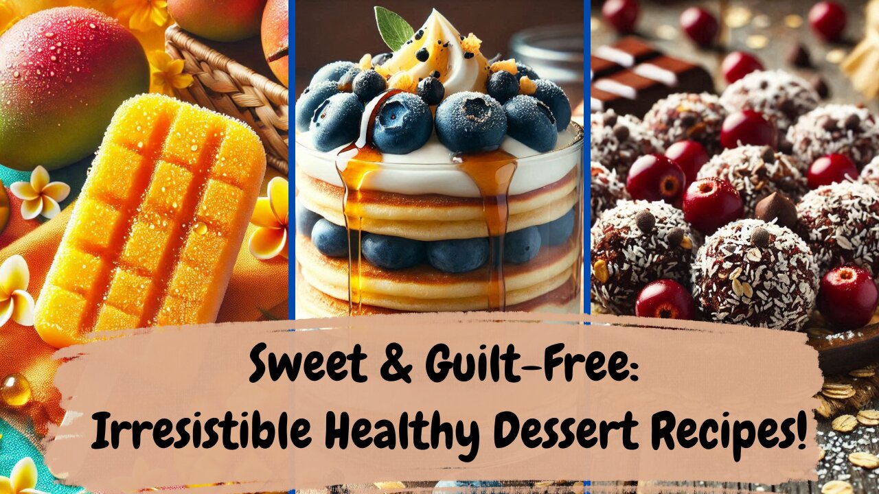 Sweet & Guilt-Free Irresistible Healthy Dessert Recipes!